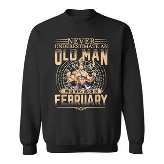 Mens Never Underestimate An Old Man Who Was Born In February Idea Sweatshirt - Thegiftio UK