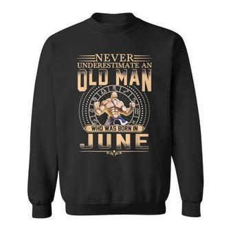 Mens Never Underestimate An Old Man Who Was Born In June Quotes Sweatshirt - Thegiftio UK