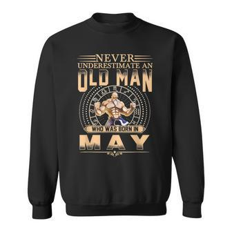 Mens Never Underestimate An Old Man Who Was Born In May Quotes Sweatshirt - Thegiftio UK