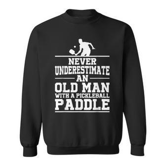 Mens Never Underestimate An Old Man With A Pickleball Paddle Men Women Sweatshirt Graphic Print Unisex - Seseable