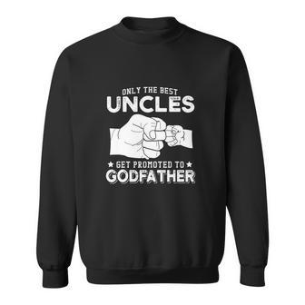 Mens Only The Best Uncles Get Promoted To Godfather Sweatshirt - Monsterry
