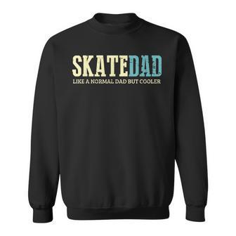 Mens Skate Dad Like Normal Dad But Cooler Skater Dad Gifts Sweatshirt - Seseable