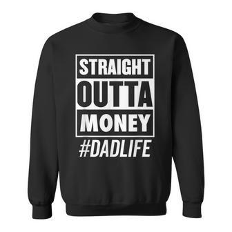 Mens Straight Outta Money Dad Life Funny Fathers Day Sweatshirt - Seseable