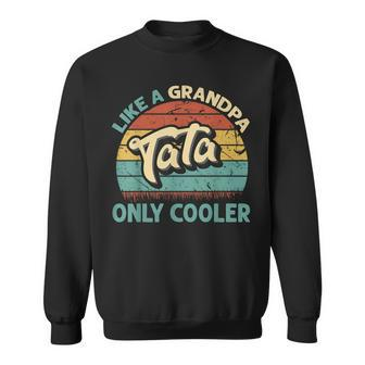 Mens Tata Like A Grandpa Only Cooler Vintage Dad Fathers Day Sweatshirt - Seseable