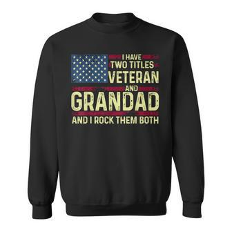 Mens Usa I Have Two Titles Veteran And Grandad I Rock Them Both Sweatshirt - Seseable