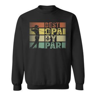 Mens Vintage Best Opa By Par Funny Best Dad By Par Fathers Day Sweatshirt - Thegiftio UK