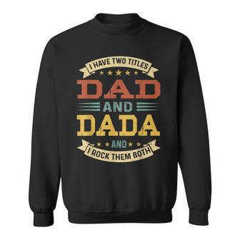 Mens Vintage I Have Two Titles Dad And Dada Fathers Day Sweatshirt - Seseable