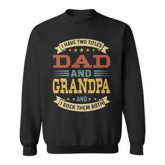 Mens Vintage I Have Two Titles Dad And Grandpa Fathers Day V3 Sweatshirt - Seseable