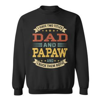 Mens Vintage I Have Two Titles Dad And Papaw Fathers Day Sweatshirt - Seseable