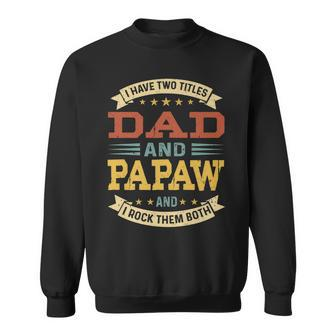 Mens Vintage I Have Two Titles Dad And Papaw Fathers Day V2 Sweatshirt - Seseable