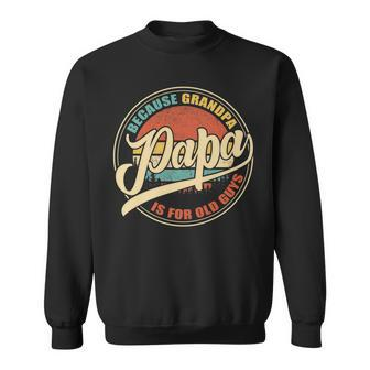 Mens Vintage Retro Dad Gifts Papa Because Grandpa Is For Old Guys V2 Sweatshirt - Seseable