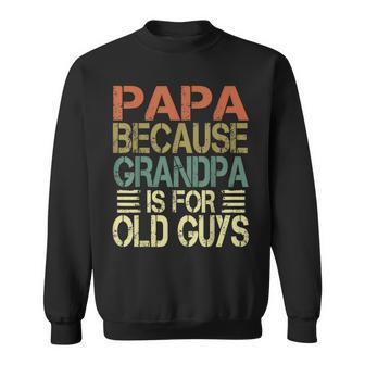 Mens Vintage Retro Dad Gifts Papa Because Grandpa Is For Old Guys V3 Sweatshirt - Seseable