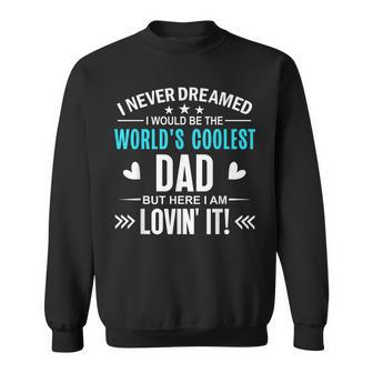 Mens World Best DadI Never Dreamed I Would Be Worlds Coolest Dad Sweatshirt - Thegiftio UK
