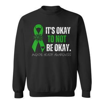 Mental Health Awareness Green Ribbon Its Okay To Not Be Okay Sweatshirt | Mazezy