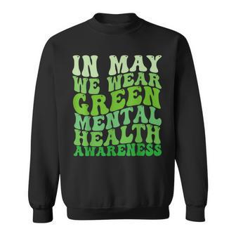 Mental Health Awareness In May We Wear Green Mental Health Sweatshirt | Mazezy