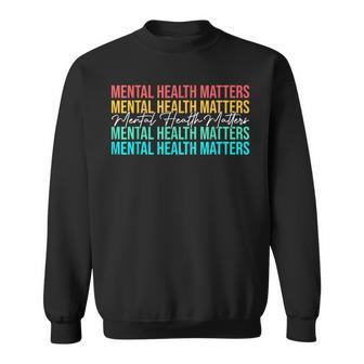 Mental Health Matters Awareness Month Mental Health  Sweatshirt