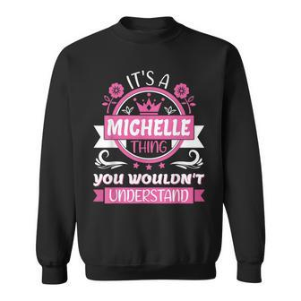 Michelle Name Its A Michelle Thing You Wouldnt Understand Sweatshirt - Seseable