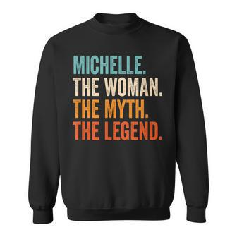 Michelle The Woman The Myth The Legend First Name Michelle Sweatshirt - Seseable