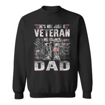 Military Family Veteran Hes Not Just A Veteran He Is My Dad Sweatshirt - Seseable