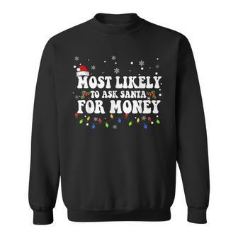Most Likely To Ask Santa For Money Believe Santa Christmas Men Women Sweatshirt Graphic Print Unisex - Seseable