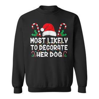 Most Likely To Decorate Her Dog Family Christmas Holiday Men Women Sweatshirt Graphic Print Unisex - Seseable