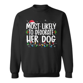 Most Likely To Decorate Her Dog Family Christmas Men Women Sweatshirt Graphic Print Unisex - Seseable