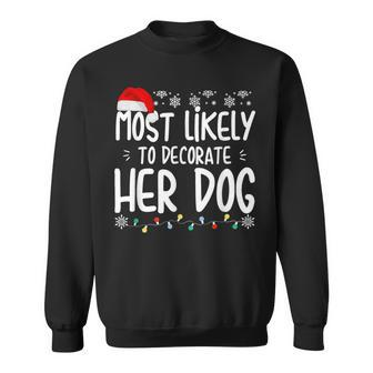 Most Likely To Decorate Her Dog Family Christmas Pajamas V10 Men Women Sweatshirt Graphic Print Unisex - Seseable