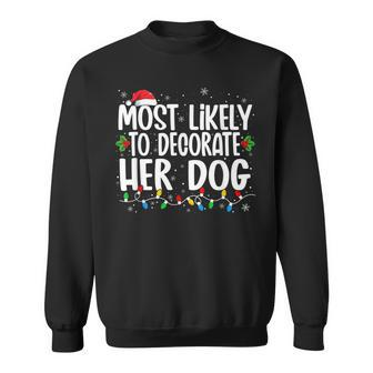 Most Likely To Decorate Her Dog Family Christmas Pajamas V2 Men Women Sweatshirt Graphic Print Unisex - Seseable