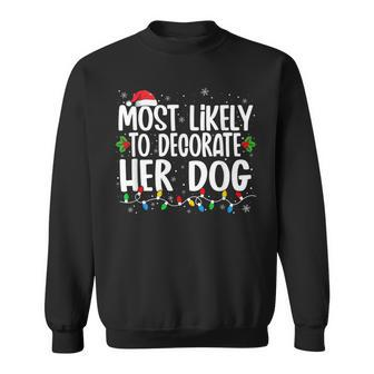 Most Likely To Decorate Her Dog Family Christmas Pajamas V6 Men Women Sweatshirt Graphic Print Unisex - Seseable