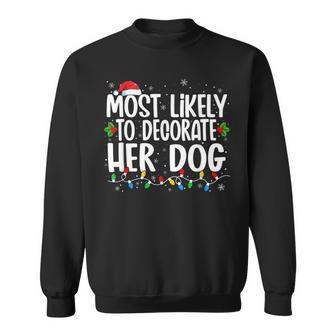 Most Likely To Decorate Her Dog Family Christmas Pajamas V8 Men Women Sweatshirt Graphic Print Unisex - Seseable
