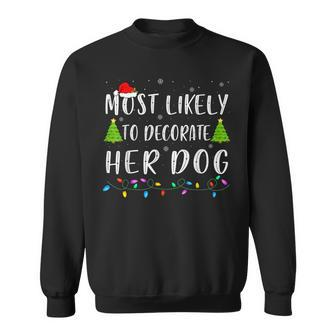 Most Likely To Decorate Her Dog Lover Xmas Family Christmas Men Women Sweatshirt Graphic Print Unisex - Seseable