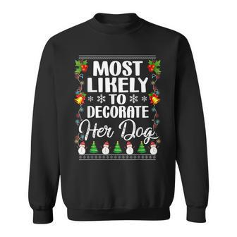 Most Likely To Decorate Her Dog Matching Family Christmas V2 Men Women Sweatshirt Graphic Print Unisex - Seseable