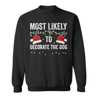 Most Likely To Decorate The Dog Matching Family Christmas Men Women Sweatshirt Graphic Print Unisex - Seseable