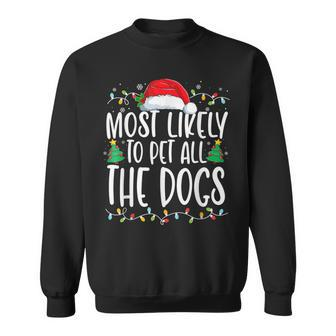 Most Likely To Pet All The Dogs Funny Christmas Dog Lovers Men Women Sweatshirt Graphic Print Unisex - Seseable