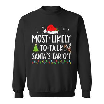 Most Likely To Talk Santas Ear Off Xmas Family Christmas Sweatshirt - Thegiftio