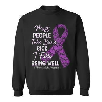 Most People Fake Being Sick I Fake Being Well Fibro Fighter Sweatshirt | Mazezy