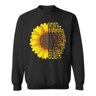 Mother Grandma Nana Sunfloweri Was Born To Be A Nana For Nana298 Mom Grandmother Sweatshirt - Monsterry