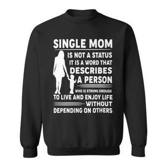 Mother Grandma Single Mom Is Not Status It Is A Word That Describes A Person Who Is Strong Mom Grandmother Sweatshirt - Monsterry