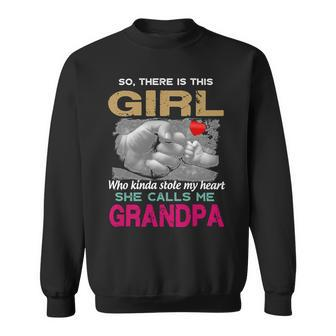 Mother Grandma Sothere Is This Girl Who Kinda Stole My Heart She Calls Me Grandpa 243 Mom Grandmother Sweatshirt - Monsterry