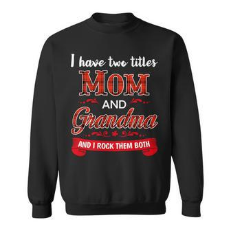 Mother Grandma Womens I Have Two Titles Mom And Grandma Perfect Grandmother287 Mom Grandmother Sweatshirt - Monsterry