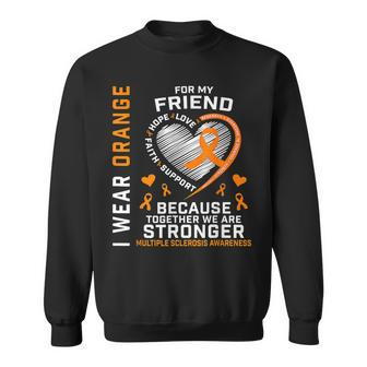 Ms I Wear Orange For My Friend Multiple Sclerosis Awareness Sweatshirt | Mazezy
