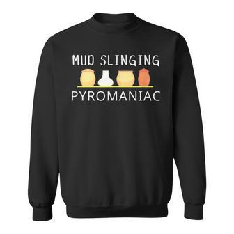 Mud Slinging Pyromaniac Pottery Clay Sweatshirt | Mazezy