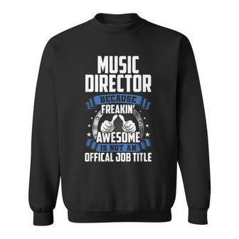 Music Director Is Not Official Job Title Sweatshirt | Mazezy