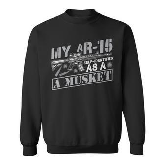My Ar-15 Self-Identifies As A Musket T Men Women Sweatshirt Graphic Print Unisex - Seseable