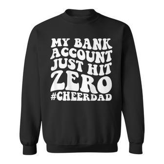 My Bank Account Just Hit Zero Cheer Dad On Back Sweatshirt | Mazezy