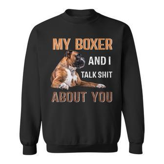 My Boxer Dog & I Talk Shit About You Dog Lover Owner Sweatshirt | Mazezy