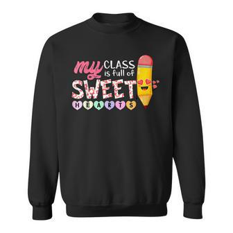 My Class Is Full Of Sweetheart Funny Valentines Day Teacher Sweatshirt - Seseable