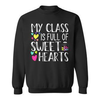 My Class Is Full Of Sweethearts Teacher Funny Valentines Day V2 Sweatshirt - Seseable