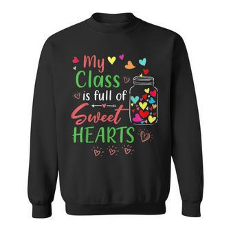 My Class Is Full Of Sweethearts Teacher Valentines Funny Sweatshirt - Seseable