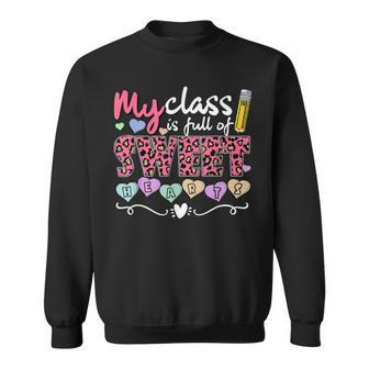 My Class Is Full Of Sweethearts Valentines Day Cute Teacher V2 Sweatshirt - Seseable